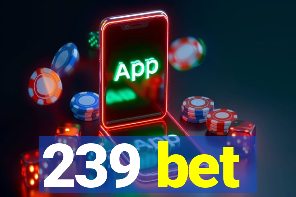 239 bet